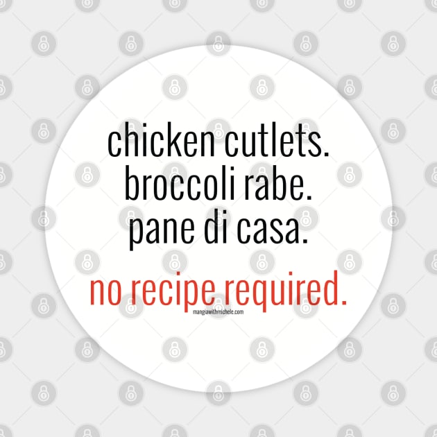 Chicken Cutlets. Broccoli Rabe. Pane di Casa. No Recipe Required. (black letters) Magnet by Mangia With Michele